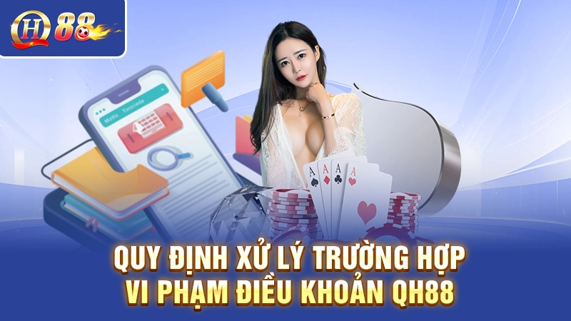Quy định xử lý trường hợp vi phạm điều khoản QH88