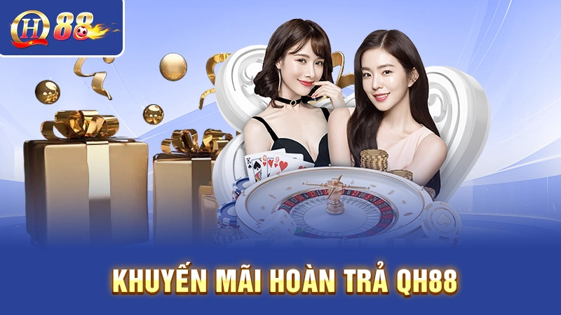 Khuyến mãi hoàn trả nhà cái QH88 siêu hấp dẫn